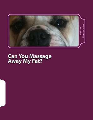 Can You Massage Away My Fat? de Melissa Montgomery