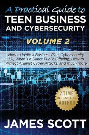 A Practical Guide to Teen Business and Cybersecurity - Volume 2 de James Scott