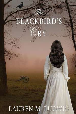 The Blackbird's Cry de Lauren M. Ludwig