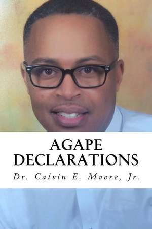 Agape Declarations de Dr Calvin E. Moore Jr