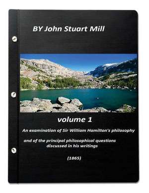 An Examination of Sir William Hamilton's Philosophy Volume 1 (1865) de William Hamilton