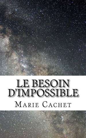 Le Besoin D'Impossible de Marie D. F. Cachet