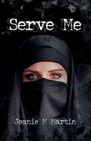 Serve Me de Jeanie M. Martin