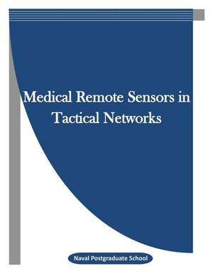 Medical Remote Sensors in Tactical Networks de Naval Postgraduate School