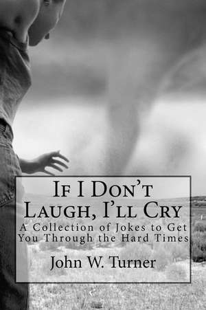 If I Don't Laugh, I'll Cry de John W. Turner