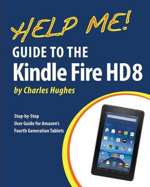 Help Me! Guide to the Kindle Fire HD 8 de Charles Hughes