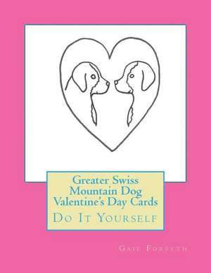 Greater Swiss Mountain Dog Valentine's Day Cards de Gail Forsyth