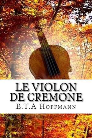 Le Violon de Cremone de MR E. T. a. Hoffmann