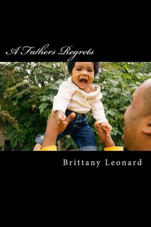 A Fathers Regrets de Brittany a. Leonard