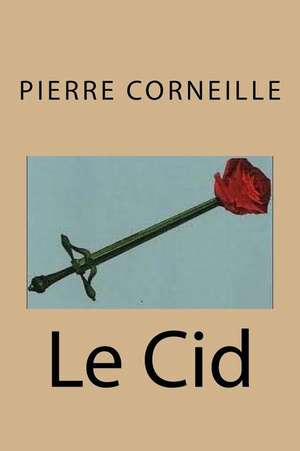 Le Cid de M. Pierre Corneille