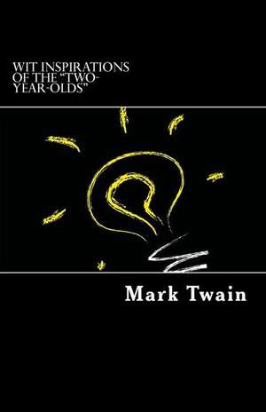 Wit Inspirations of the Two-Year-Olds de Mark Twain