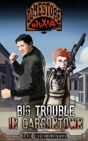 Dimestore Wuxia - Big Trouble in Carsontown de MR Ian Winchester