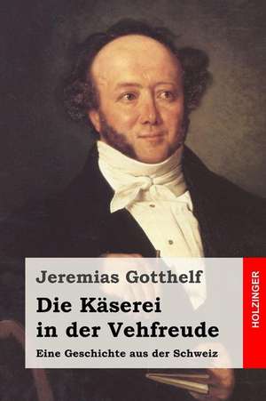 Die Kaserei in Der Vehfreude de Jeremias Gotthelf