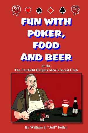 Fun with Poker Food and Beer de William J. (Jeff) Feller