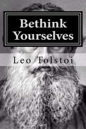 Bethink Yourselves de Leo Tolstoi