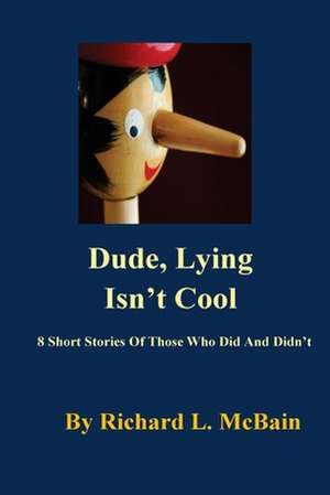 Dude, Lying Isn't Cool de 7706 Richard L. McBain