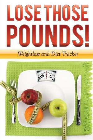 Lose Those Pounds! Weight Loss and Diet Tracker de Chuck Garrett