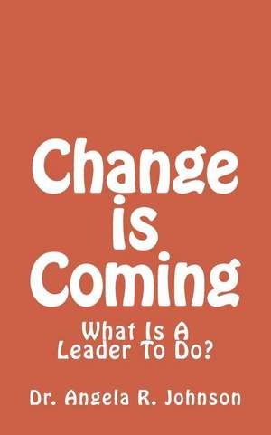 Change Is Coming de Dr Angela R. Johnson