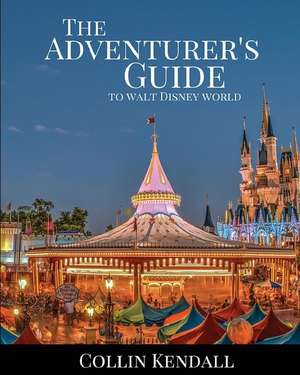 The Adventurer's Guide to Walt Disney World de Collin Kendall