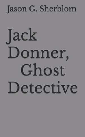 Jack Donner, Ghost Detective de Jason G. Sherblom