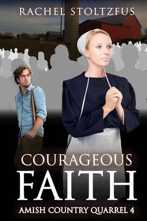 Courageous Faith de Rachel Stoltzfus