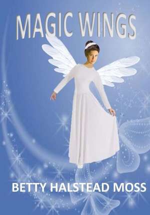 Magic Wings de Betty Halstead Moss