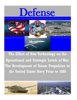 The Effect of New Technology on the Operational and Strategic Levels of War de U. S. Army Command and General Staff Col