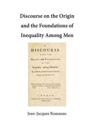 Discourse on the Origin and the Foundations of Inequality Among Men de Jean-Jacques Rousseau