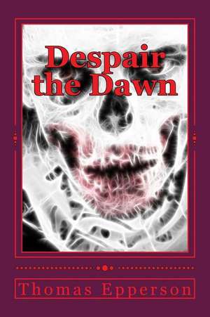 Despair the Dawn de Thomas Epperson