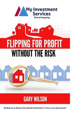 Flipping for Profit Without the Risk de Gary Wilson