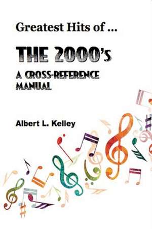 Greatest Hits of ... the 2000's de Albert L. Kelley