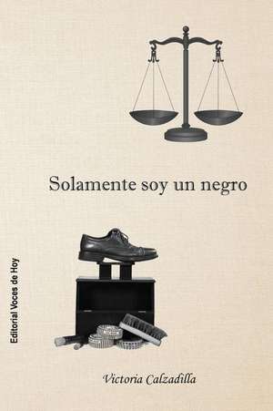 Solamente Soy Un Negro de Victoria Calzadilla