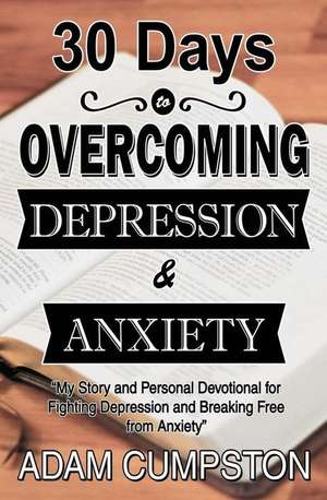 30 Days to Overcoming Depression & Anxiety de Adam Cumpston