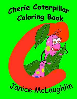 Cherie the Chatty Caterpillar Coloring Book de Janice McLaughlin