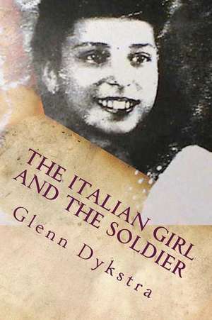 The Italian Girl and the Soldier de MR Glenn Andrew Dykstra