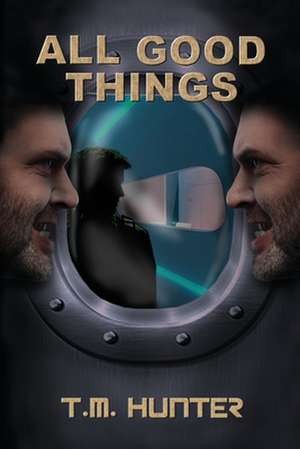 All Good Things de T. M. Hunter