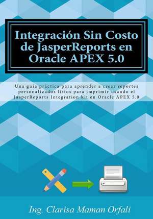 Integracion Sin Costo de Jasperreports En Oracle Apex 5.0 de Ing Clarisa Maman Orfali