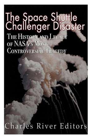 The Space Shuttle Challenger Disaster de Charles River Editors