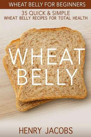 Wheat Belly de Henry Jacobs