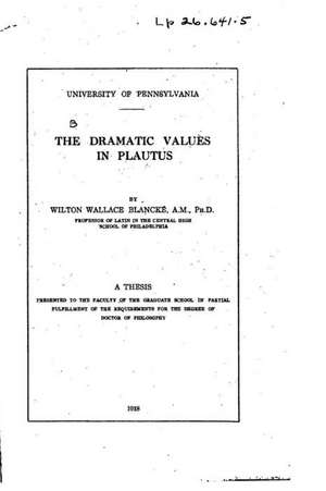 The Dramatic Values in Plautus de Wilton Wallace Blancke