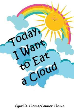 Today I Want to Eat a Cloud de Cynthia Thoma