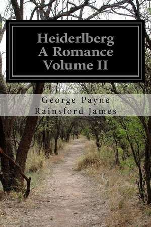 Heiderlberg a Romance Volume II de George Payne Rainsford James