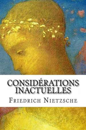 Considerations Inactuelles de Friedrich Wilhelm Nietzsche