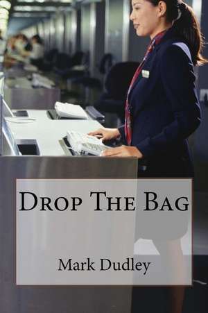 Drop the Bag de Mark Dudley