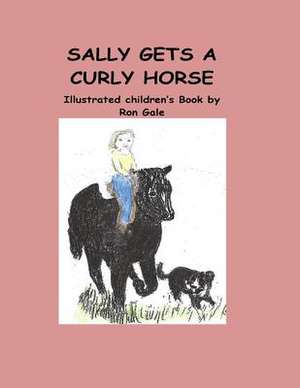 Sally Gets a Curly Horse de Ron L. Gale