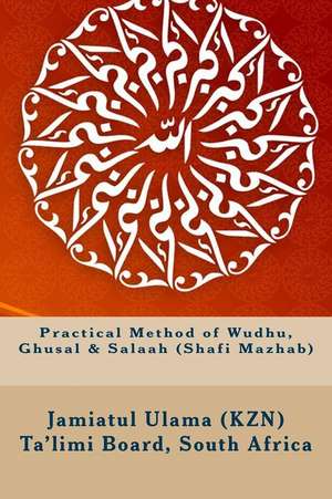 Practical Method of Wudhu, Ghusal & Salaah (Shafi Mazhab) de South Africa Jamiatul Ul Ta'limi Board