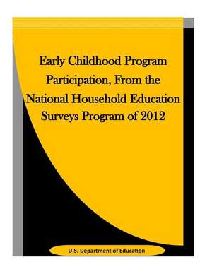 Early Childhood Program Participation, from the National Household Education Surveys Program of 2012 de U S Department of Education