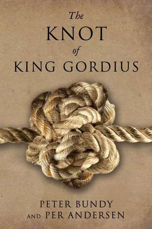 The Knot of King Gordius de Peter Bundy