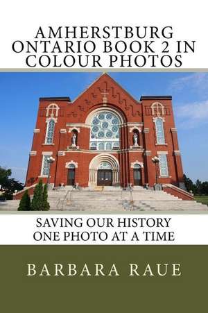 Amherstburg Ontario Book 2 in Colour Photos de Mrs Barbara Raue