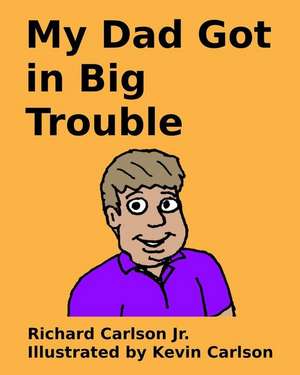 My Dad Got in Big Trouble de Richard Carlson Jr